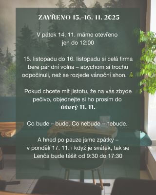 ZAVŘENO 15.–16. 11. 2025 V pátek 14. 11. máme otevřeno jen do 12:00 15. listopadu do 16. listopadu si celá firma bere pár...